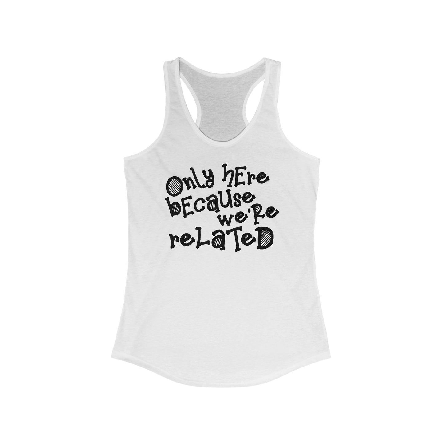 Only Here Because We're Related - Women's Racerback Tank