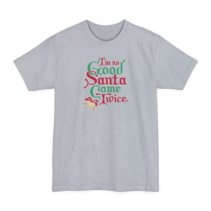 I'm So Good Santa Came Twice - Men's Tall T-Shirt