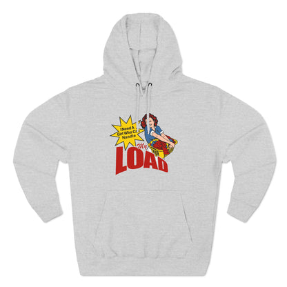 I Need A Girl Who Can Handle My Load - Hoodie