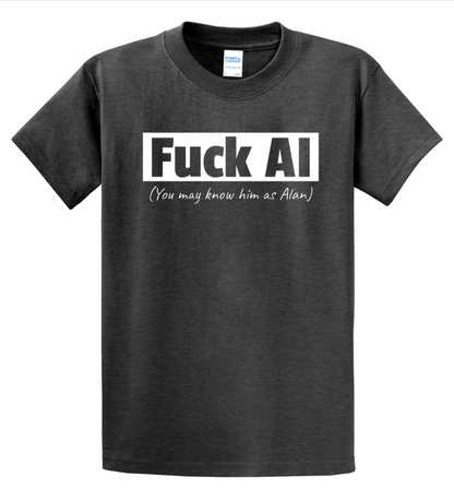 Fuck AI - You May Know Him As Alan - Men's Tall T-Shirt