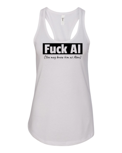 Fuck AI - You May Know Him As Alan - Women's Racerback Tank