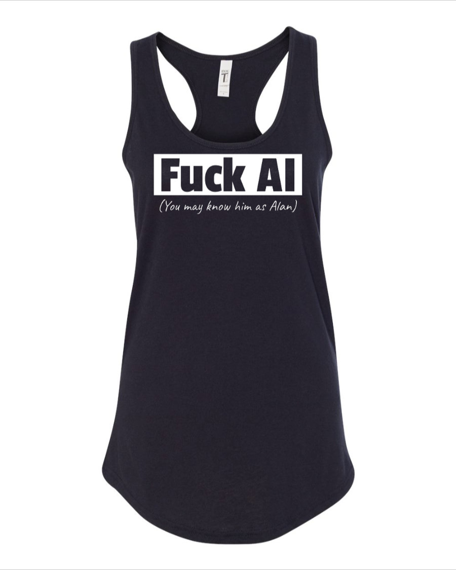 Fuck AI - You May Know Him As Alan - Women's Racerback Tank