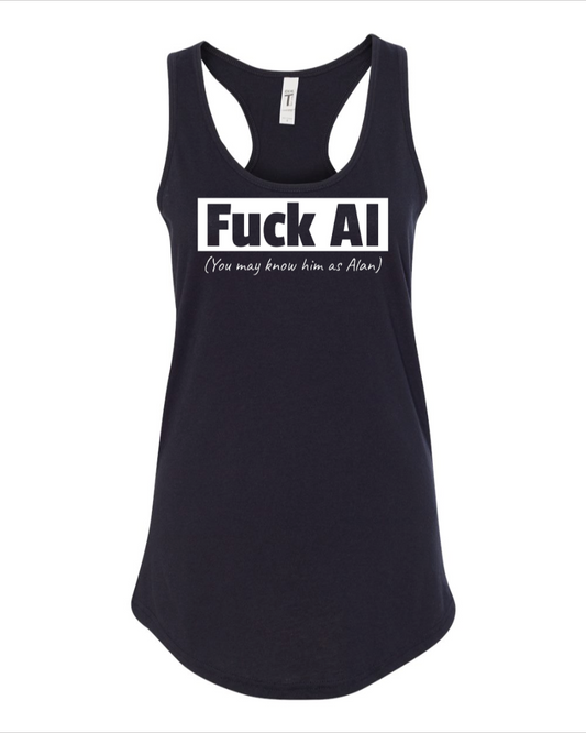 Fuck AI - You May Know Him As Alan - Women's Racerback Tank