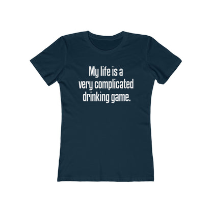 My Life Is A Very Complicated Drinking Game - Women’s T-Shirt