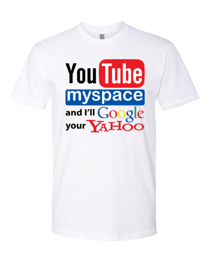Youtube Myspace And I'll Google Your Yahoo - Men's T-Shirt
