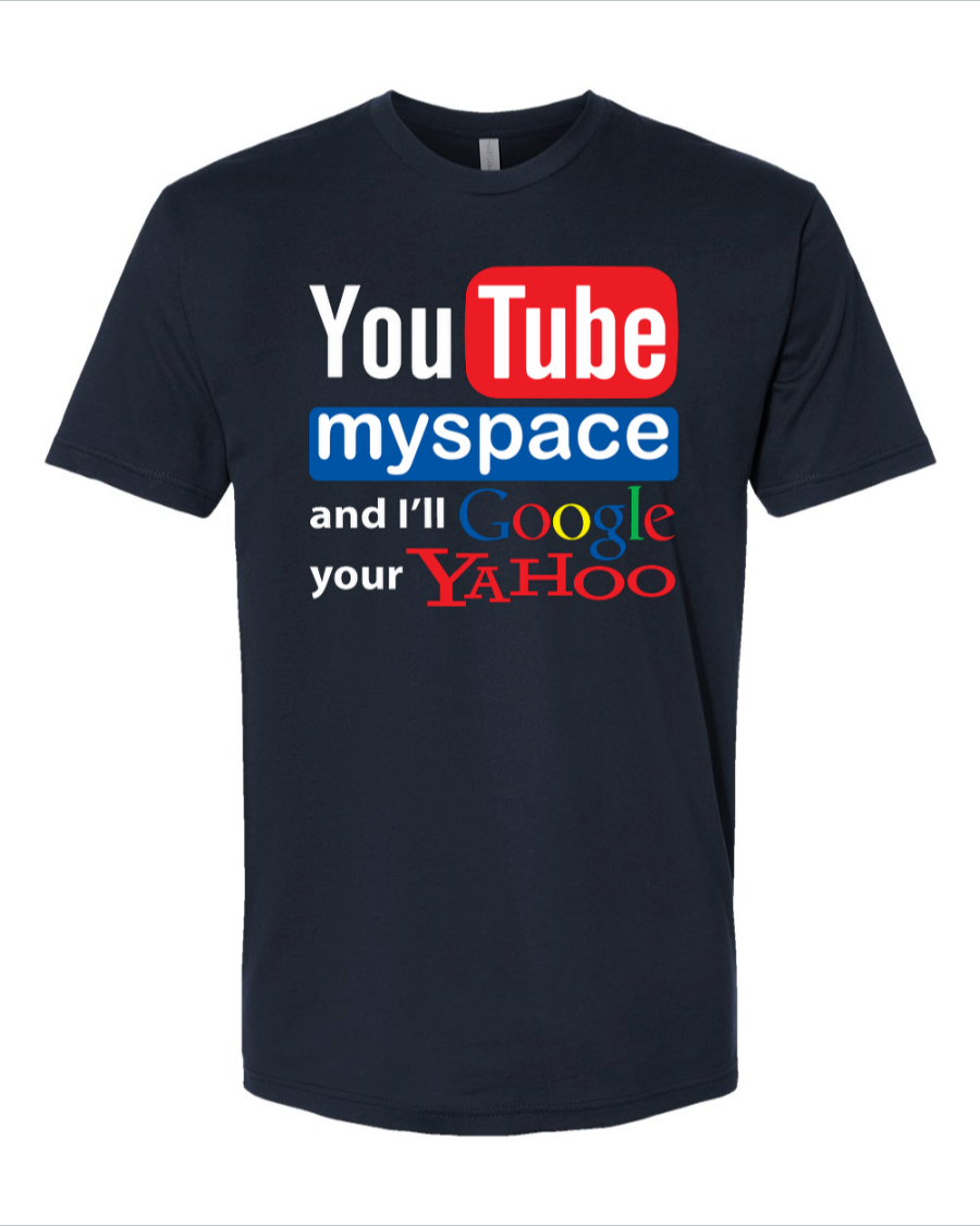 Youtube Myspace And I'll Google Your Yahoo - Men's T-Shirt