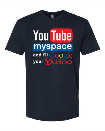 Youtube Myspace And I'll Google Your Yahoo - Men's T-Shirt