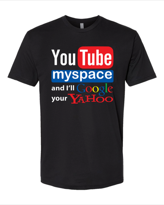 Youtube Myspace And I'll Google Your Yahoo - Men's T-Shirt