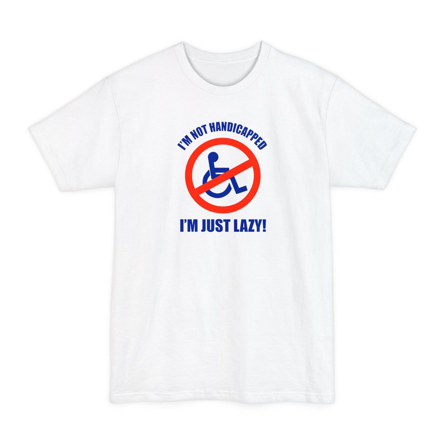 I'm Not Handicapped - I'm Just Lazy - Men's Tall T-Shirt