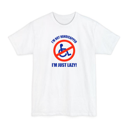 I'm Not Handicapped - I'm Just Lazy - Men's Tall T-Shirt
