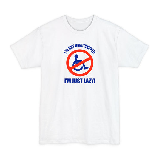 I'm Not Handicapped - I'm Just Lazy - Men's Tall T-Shirt