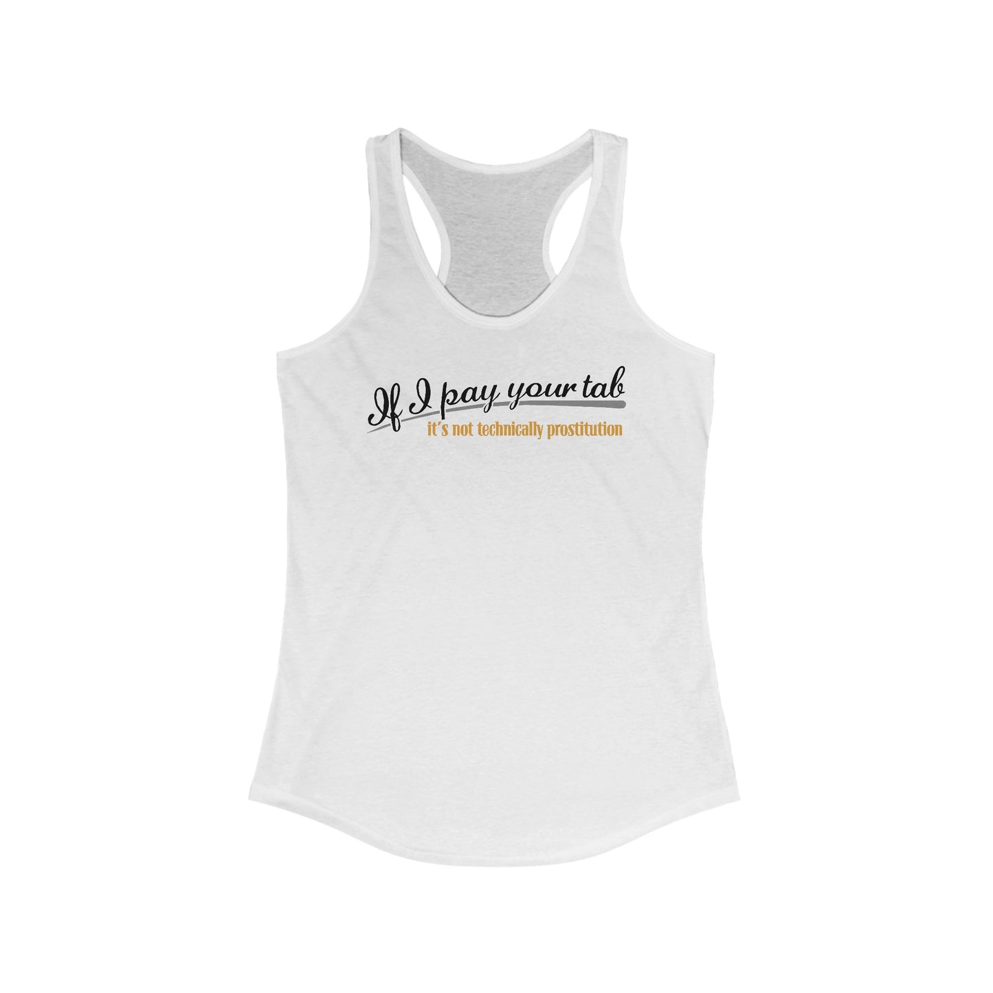 If I Pay Your Tab It's Not Technically Prostitution  - Women’s Racerback Tank