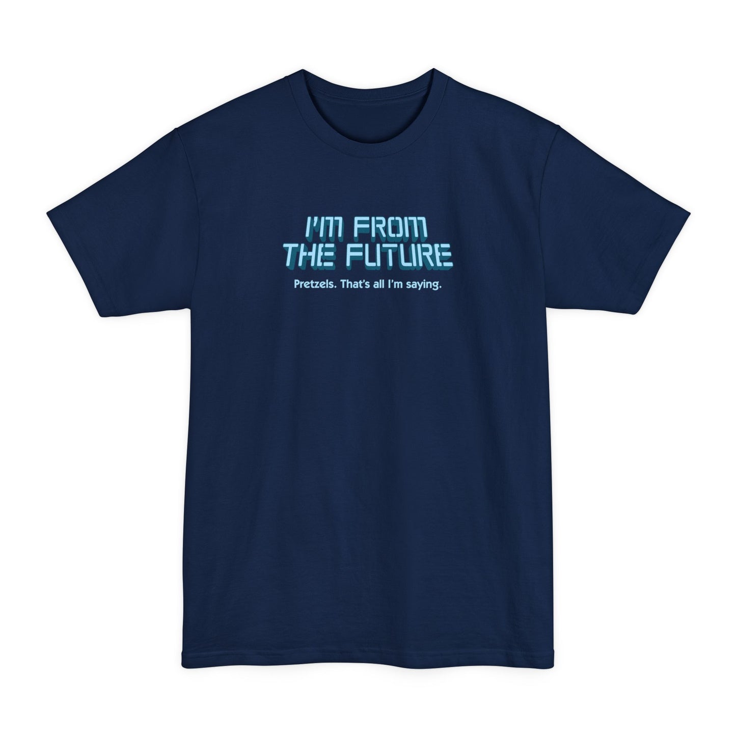 I'm From The Future - Pretzels. That's All I'm Saying. - Men's Tall T-Shirt