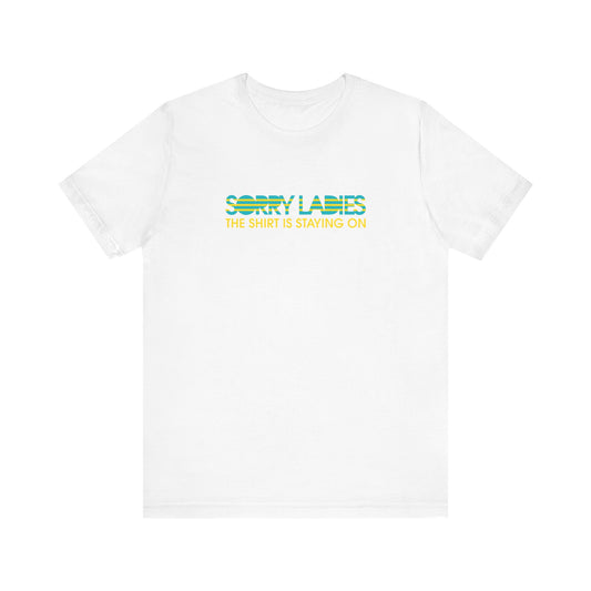 Sorry Ladies The Shirt Is Staying On - Men's T-Shirt