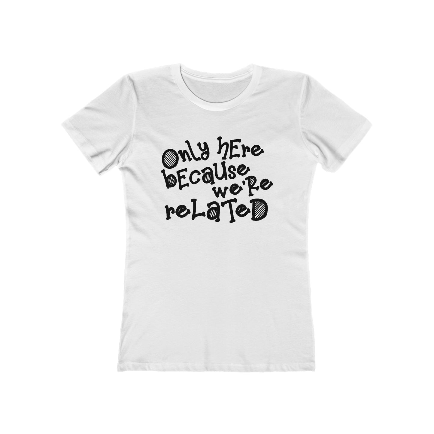 Only Here Because We're Related - Women's T-Shirt