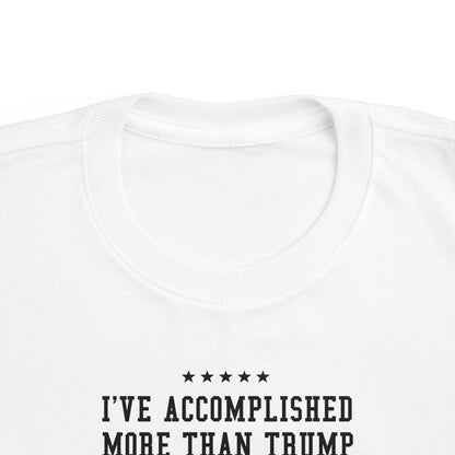 I've Accomplished More Than Trump - Toddler  T-Shirt