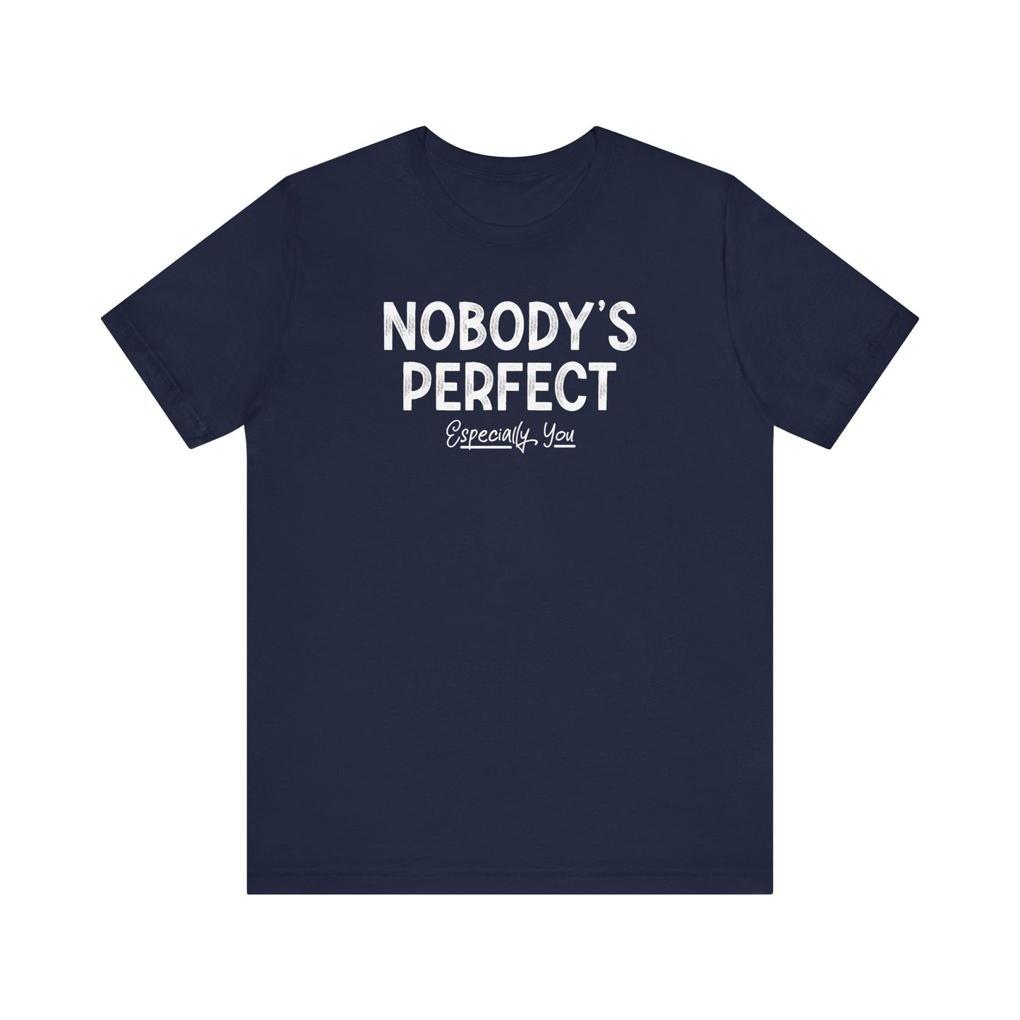 Nobody's Perfect. Especially You. - Men's T-Shirt