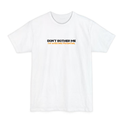 Don't Bother Me - I'm Wasting Potential - Men's Tall T-Shirt