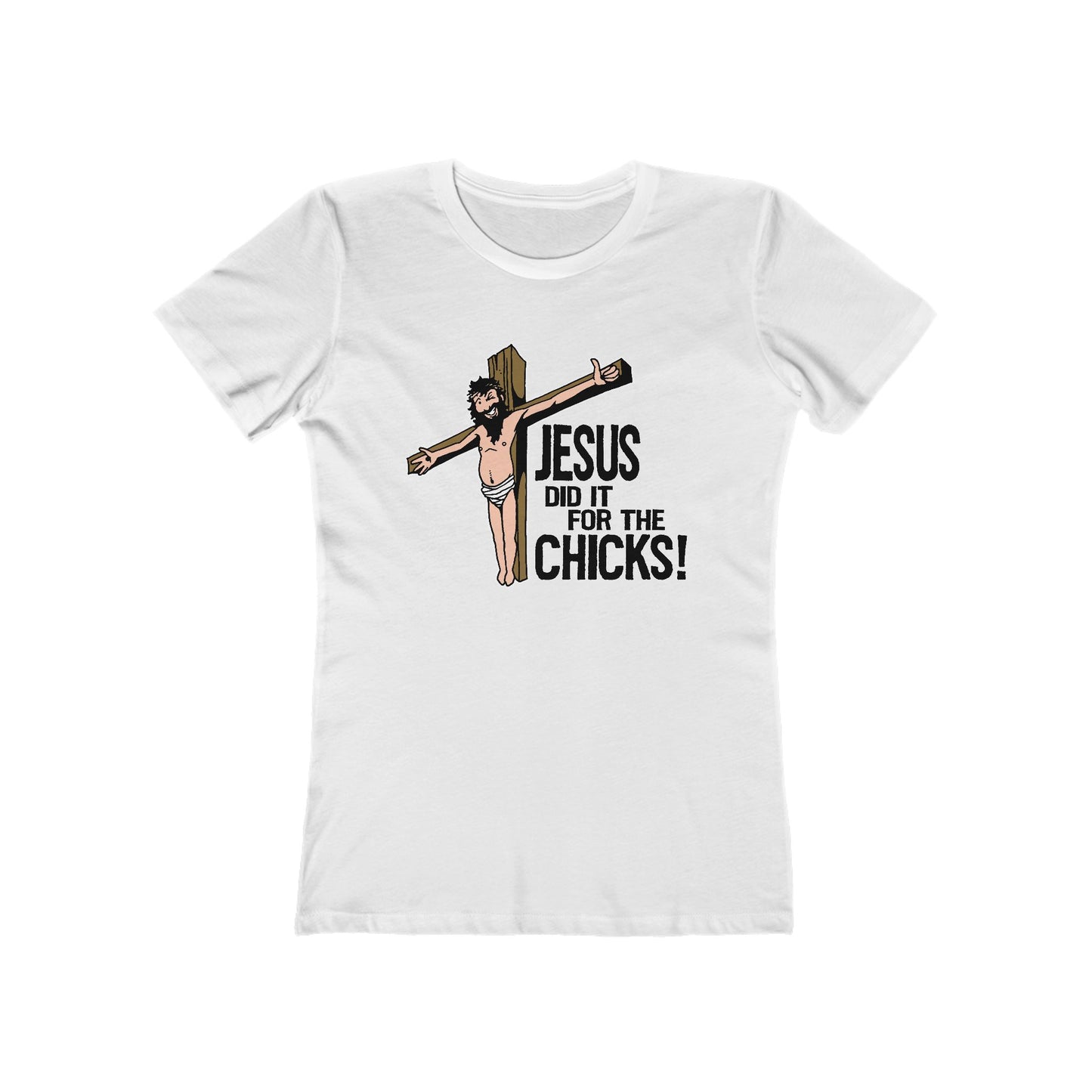 Jesus Did It For The Chicks - Women’s T-Shirt