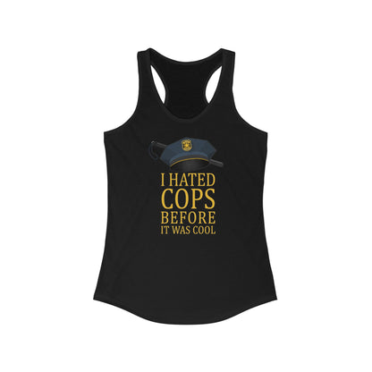 I Hated Cops Before It Was Cool  - Women’s Racerback Tank