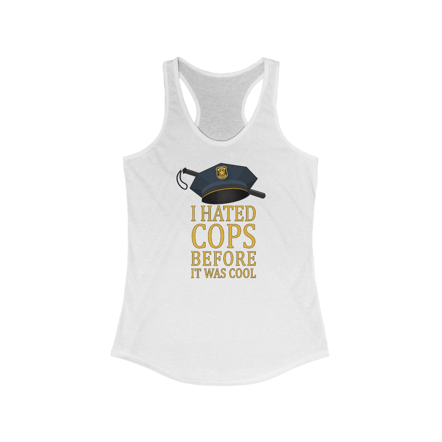 I Hated Cops Before It Was Cool  - Women’s Racerback Tank
