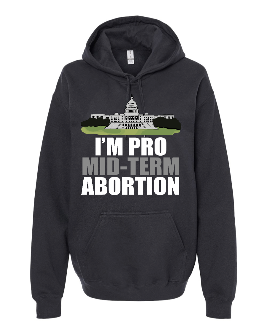 I'm Pro Mid-term Abortion - Hoodie