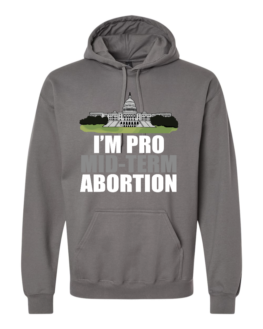 I'm Pro Mid-term Abortion - Hoodie