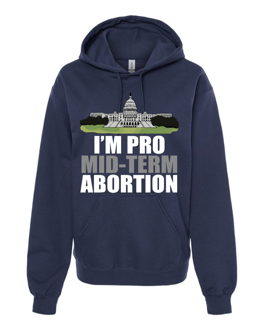 I'm Pro Mid-term Abortion - Hoodie