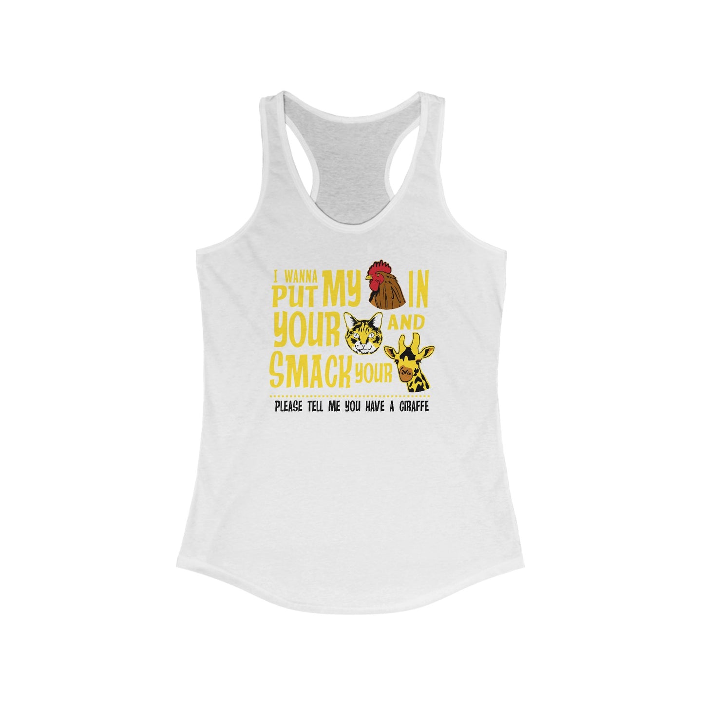 I Wanna Put My (Cock) In Your (Pussy) And Smack Your (Giraffe) - Women’s Racerback Tank