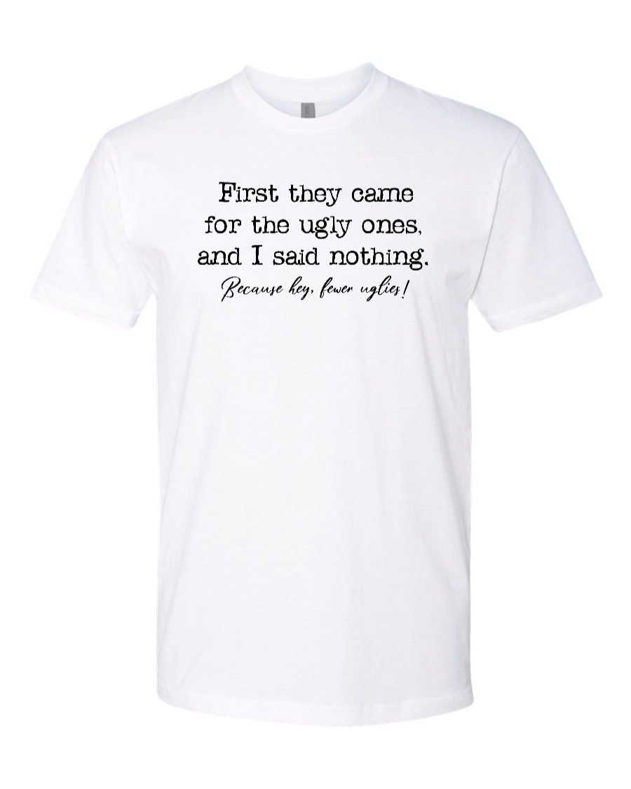 First They Came For The Uglies - Men's T-Shirt