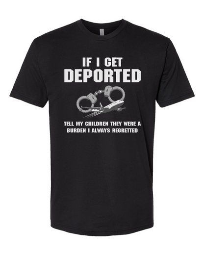 If I Get Deported Tell My Children They Were A Burden - Men's T-Shirt