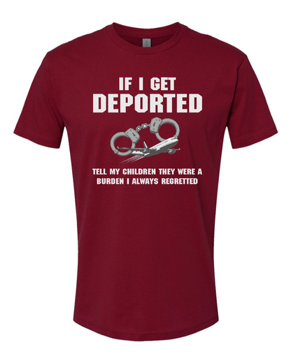 If I Get Deported Tell My Children They Were A Burden - Men's T-Shirt