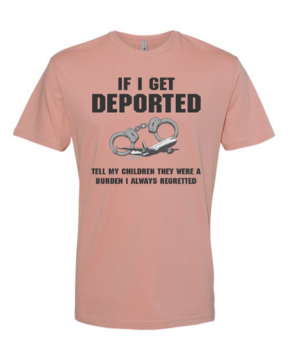 If I Get Deported Tell My Children They Were A Burden - Men's T-Shirt