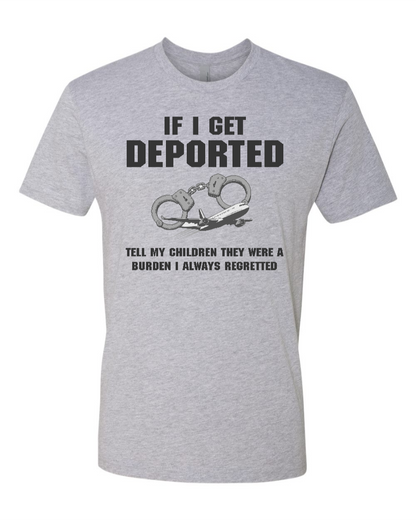 If I Get Deported Tell My Children They Were A Burden - Men's T-Shirt