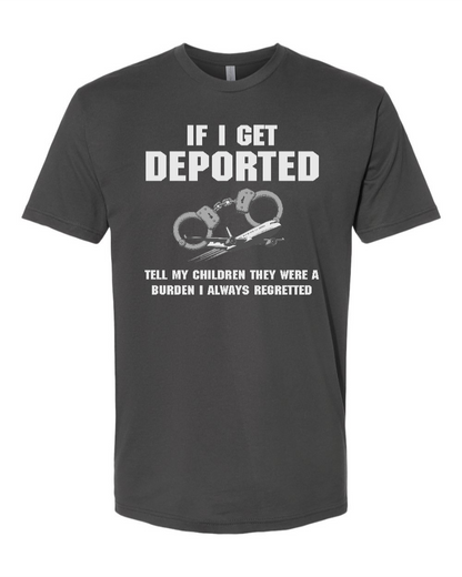 If I Get Deported Tell My Children They Were A Burden - Men's T-Shirt