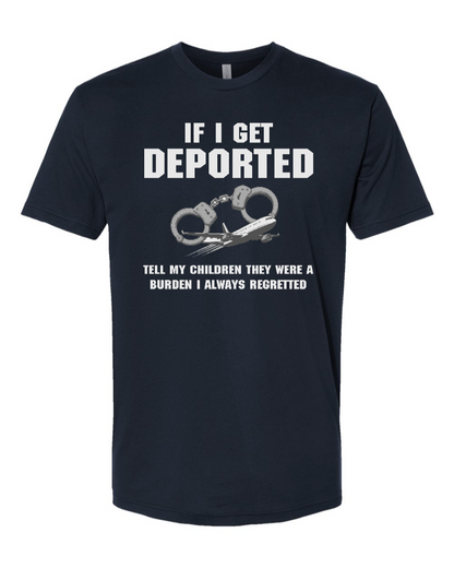 If I Get Deported Tell My Children They Were A Burden - Men's T-Shirt