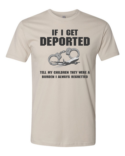 If I Get Deported Tell My Children They Were A Burden - Men's T-Shirt