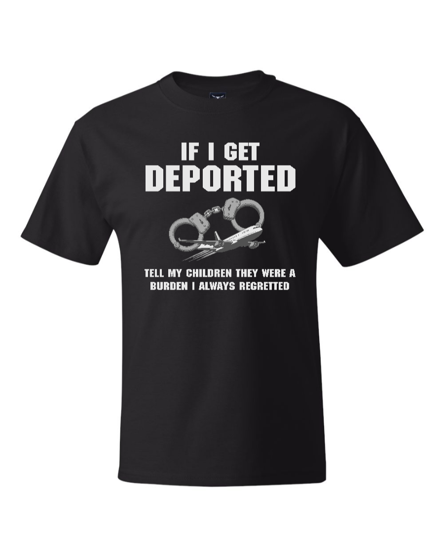 If I Get Deported Tell My Children They Were A Burden - Men's Heavyweight T-Shirt