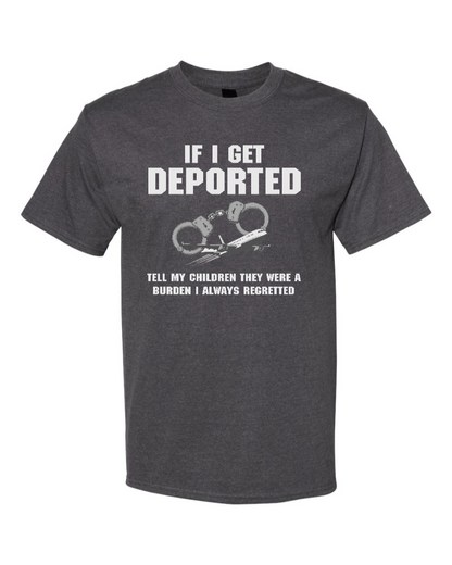If I Get Deported Tell My Children They Were A Burden - Men's Heavyweight T-Shirt