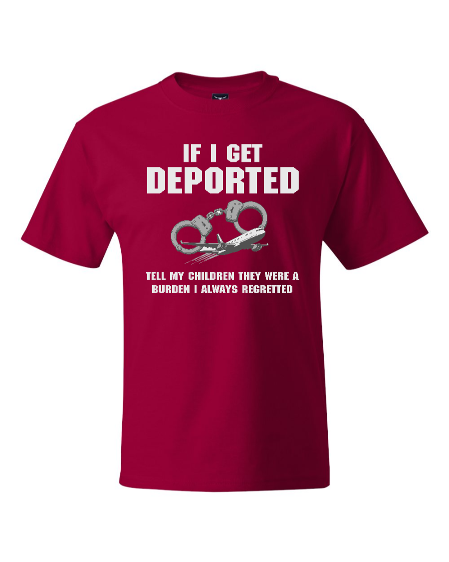 If I Get Deported Tell My Children They Were A Burden - Men's Heavyweight T-Shirt