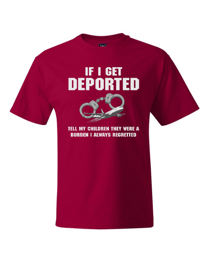 If I Get Deported Tell My Children They Were A Burden - Men's Heavyweight T-Shirt