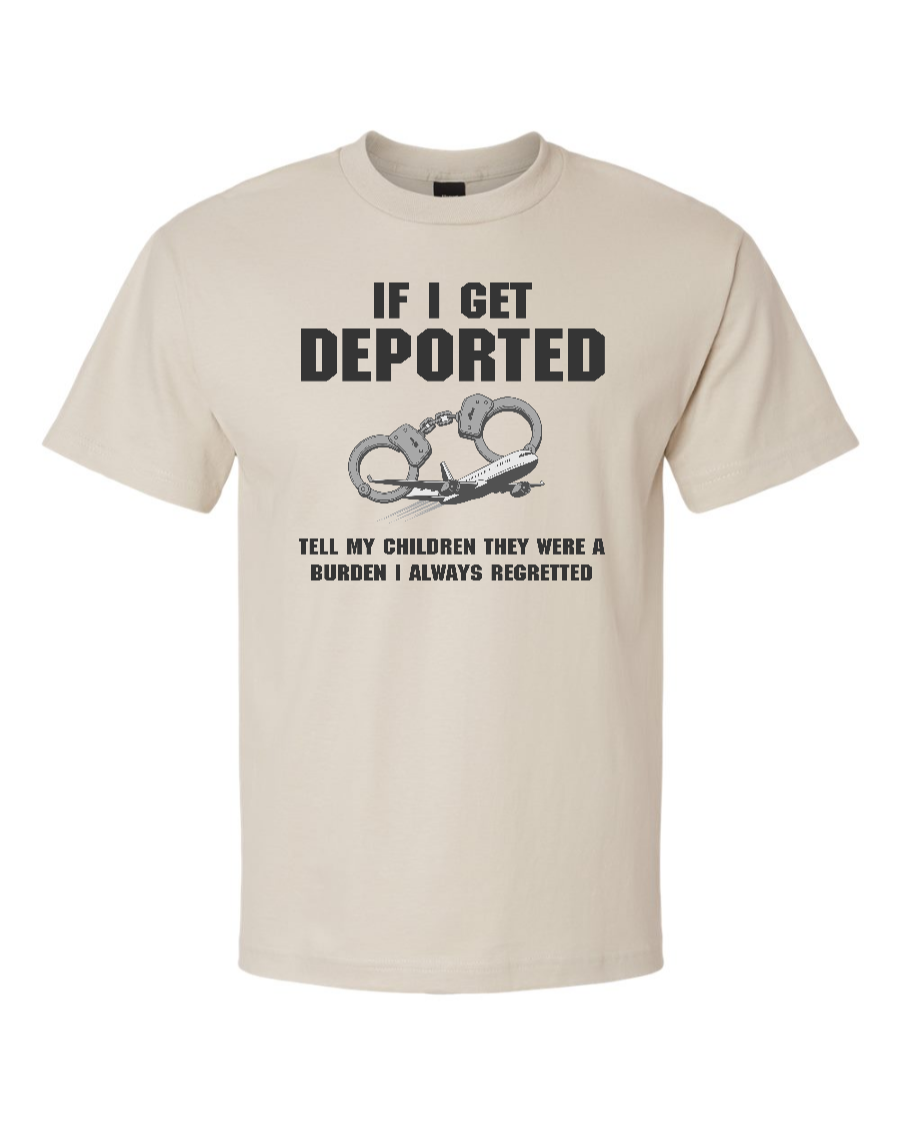 If I Get Deported Tell My Children They Were A Burden - Men's Heavyweight T-Shirt