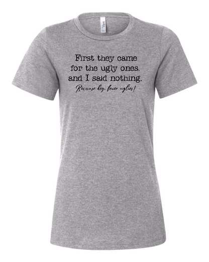 First They Came For The Uglies - Women's T-Shirt
