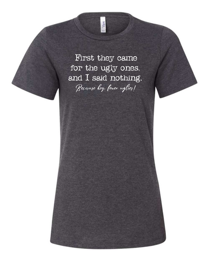 First They Came For The Uglies - Women's T-Shirt