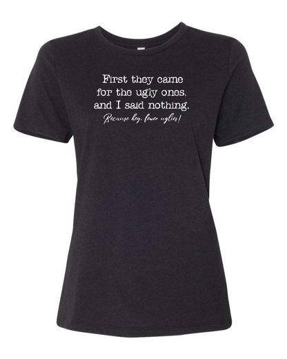 First They Came For The Uglies - Women's T-Shirt