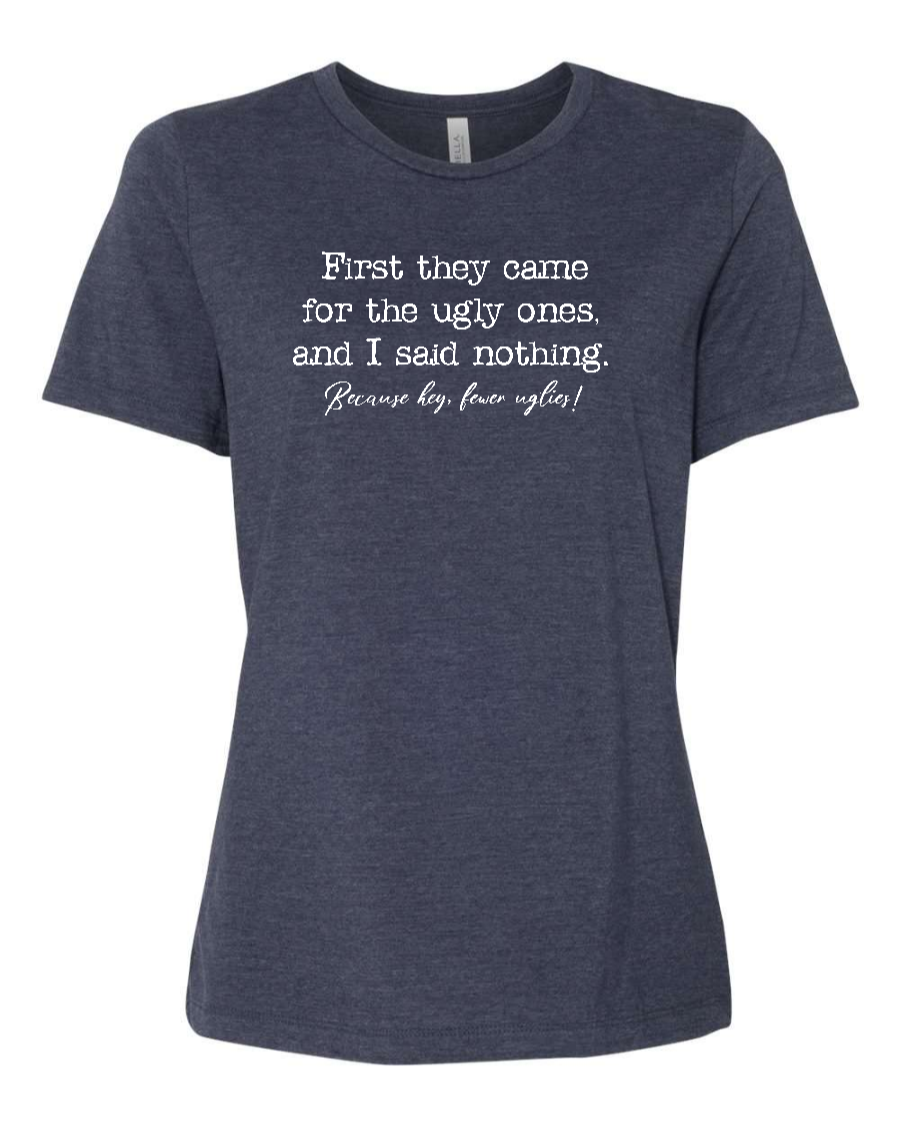 First They Came For The Uglies - Women's T-Shirt