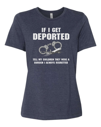 If I Get Deported Tell My Children They Were A Burden - Women's T-Shirt