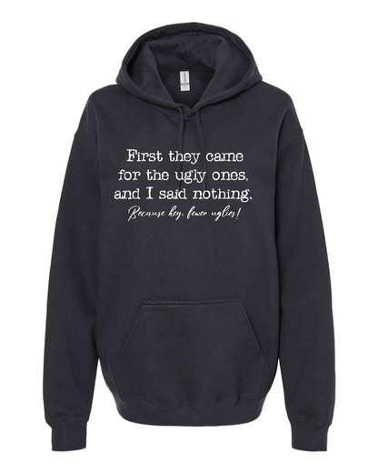 First They Came For The Uglies - Hoodie