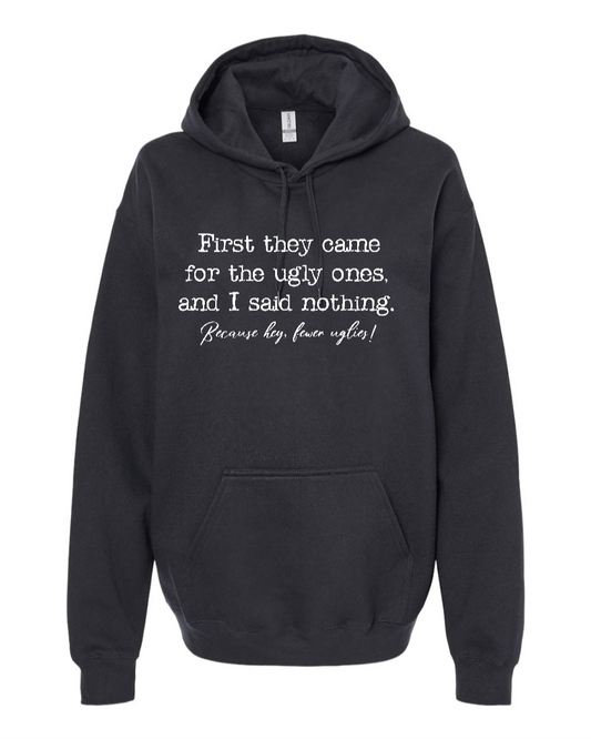 First They Came For The Uglies - Hoodie