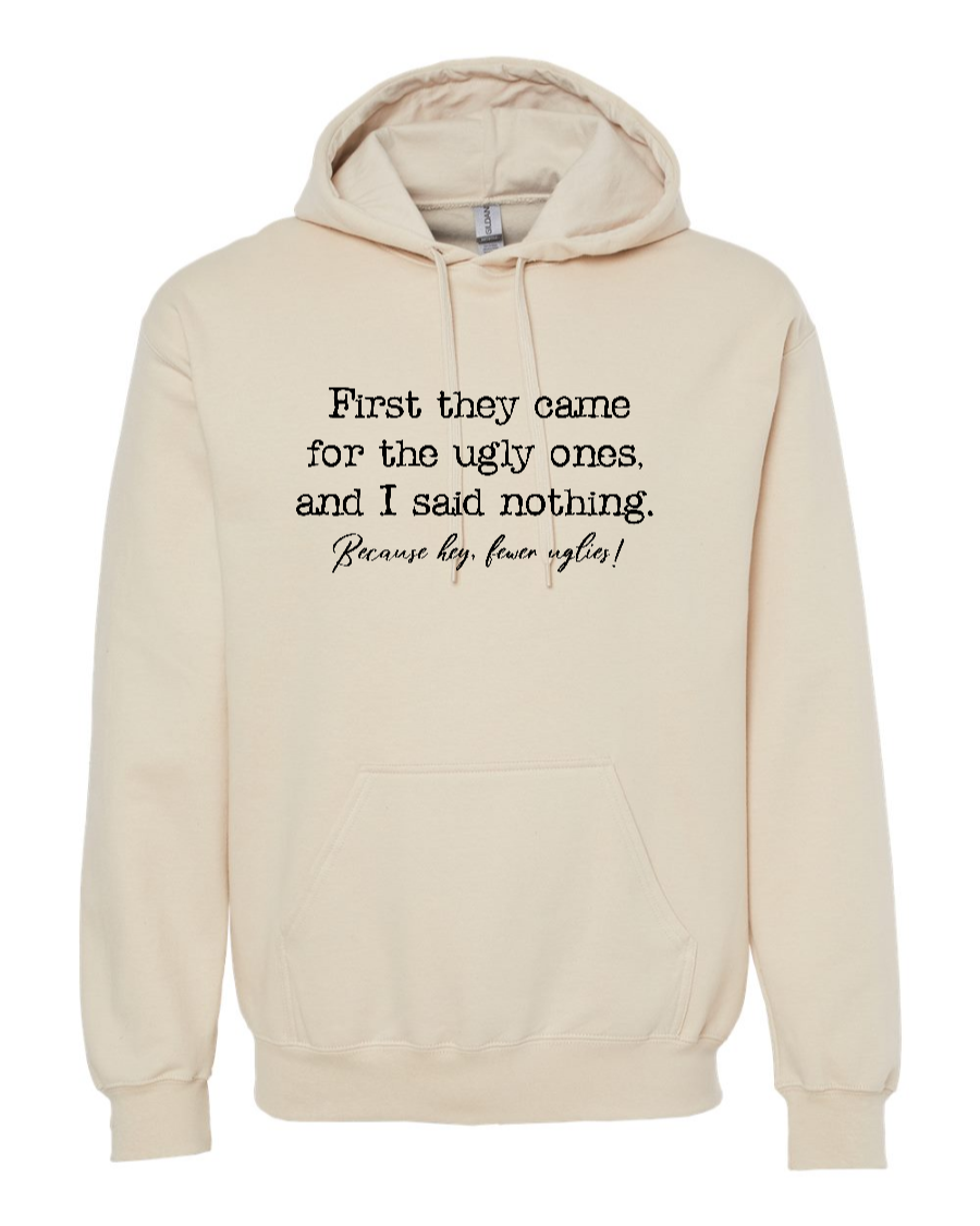First They Came For The Uglies - Hoodie